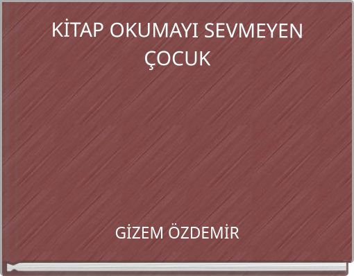 KİTAP OKUMAYI SEVMEYEN &Ccedil;OCUK