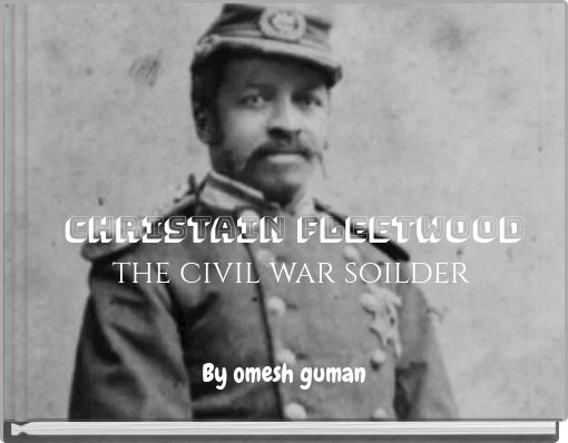 Christain Fleetwood the civil war soilder