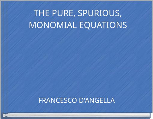THE PURE, SPURIOUS, MONOMIAL EQUATIONS