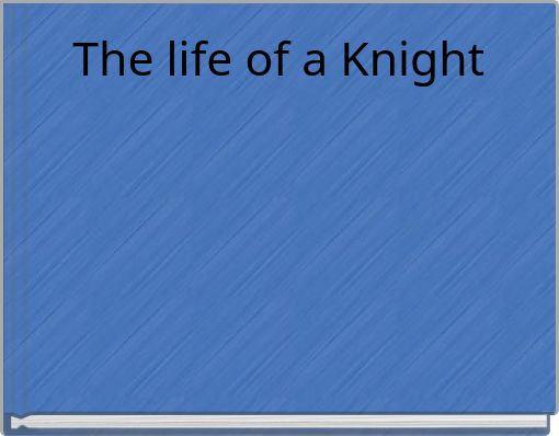 The life of a Knight