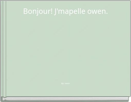Bonjour! J'mapelle owen.