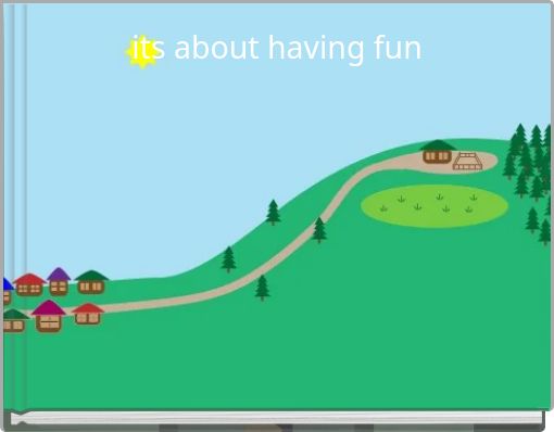 its about having fun