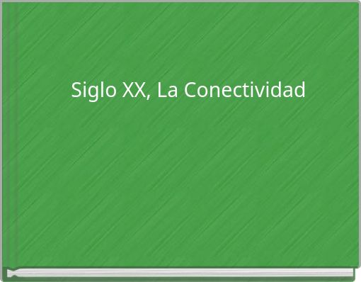 Siglo XX, La Conectividad