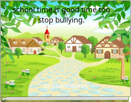 school time is good time too stop bullying.