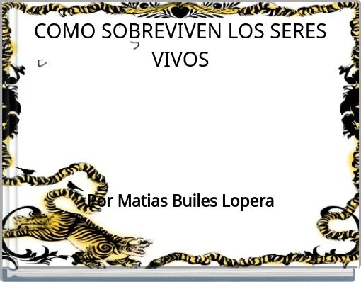 COMO SOBREVIVEN LOS SERES VIVOS