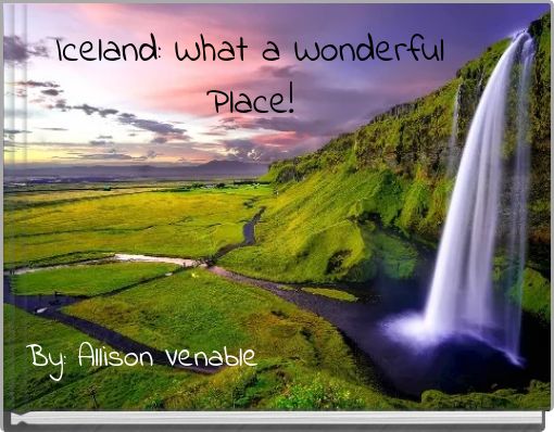 Iceland: What a Wonderful Place!