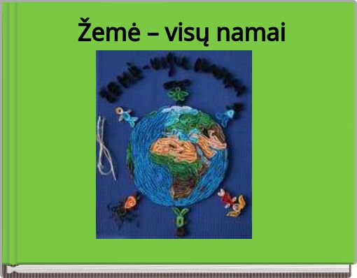 Žemė – visų namai