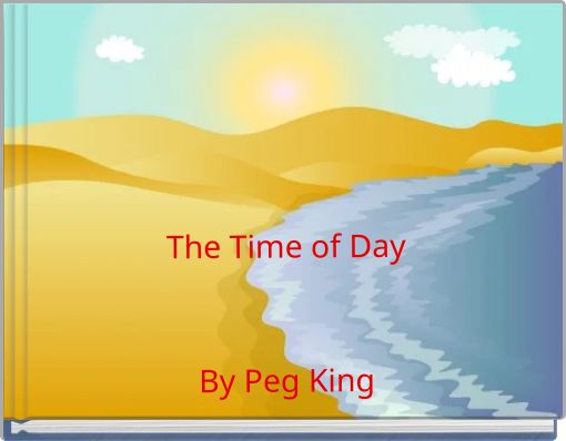 The Time of Day﻿By Peg King