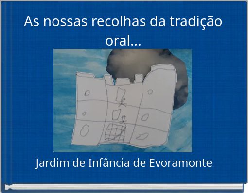 As nossas recolhas da tradição oral...
