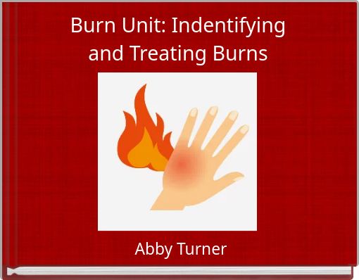 Burn Unit: Indentifying  and Treating Burns