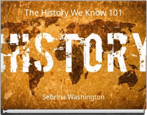 The History We Know 101
