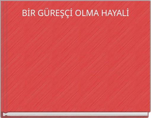 BİR GÜREŞÇİ OLMA HAYALİ