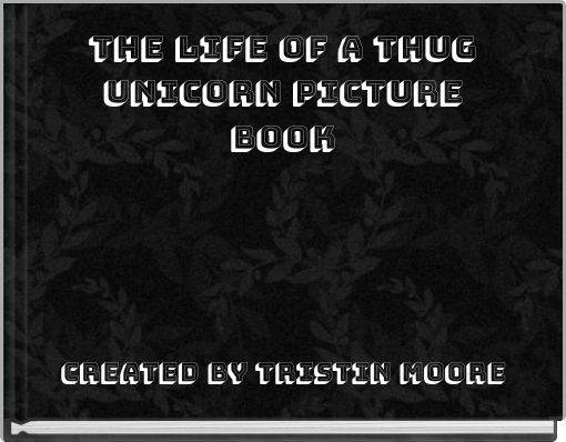 The life of a THUG UNICORN PICTURE BOOK