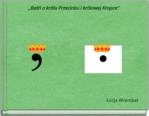,,Baśń o królu Przecinku i królowej Kropce''