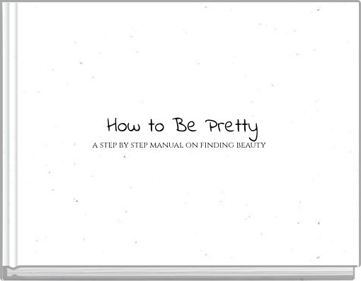 How to Be Pretty