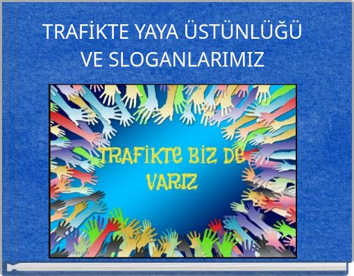 TRAFİKTE YAYA ÜSTÜNLÜĞÜ VE SLOGANLARIMIZ