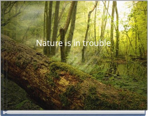 Nature is in trouble