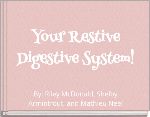 Your Restive Digestive System!