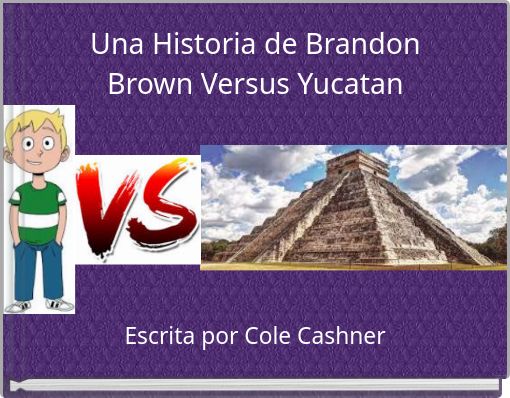 Una Historia de Brandon Brown Versus Yucatan