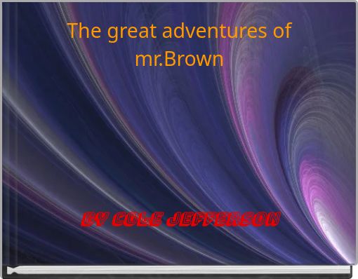 The great adventures of mr.Brown