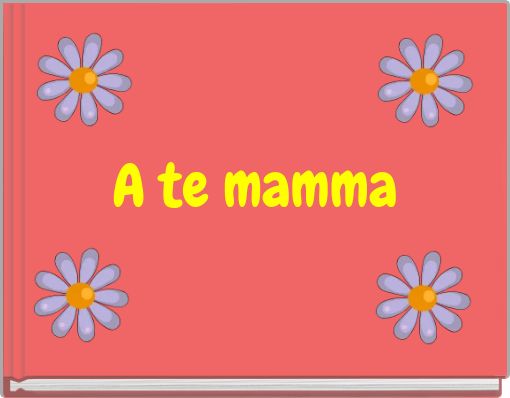 A te mamma