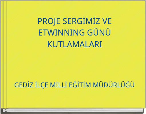 PROJE SERGİMİZ VE ETWINNING G&Uuml;N&Uuml; KUTLAMALARI