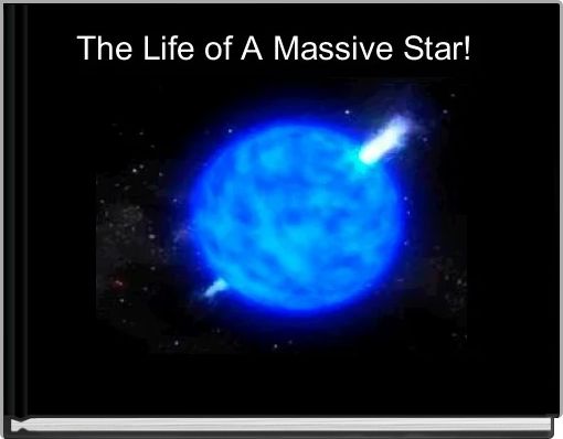 Front cover of 'The Life of A Massive Star! ' 