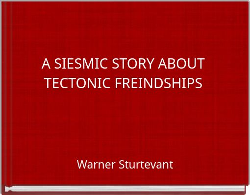 A SIESMIC STORY ABOUT TECTONIC FREINDSHIPS
