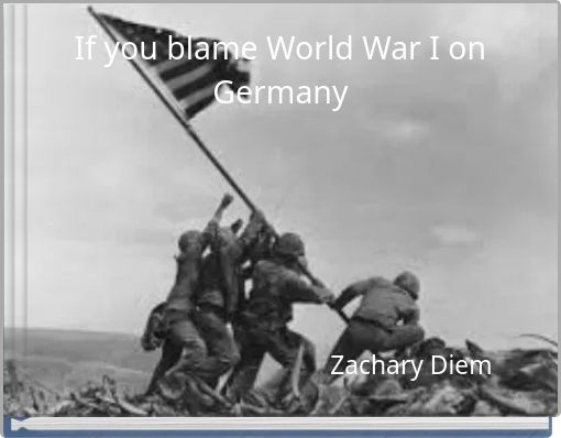 If you blame World War I on Germany
