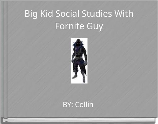 Big Kid Social Studies With Fornite Guy