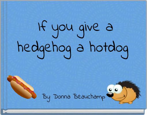Front cover of 'If you give a hedgehog a hotdog' 
