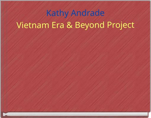 Kathy AndradeVietnam Era &amp; Beyond Project