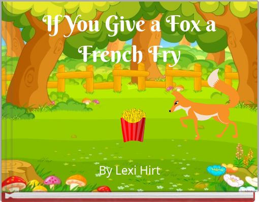 If You Give a Fox a French Fry