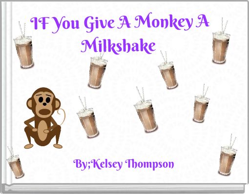 IF You Give A Monkey A Milkshake