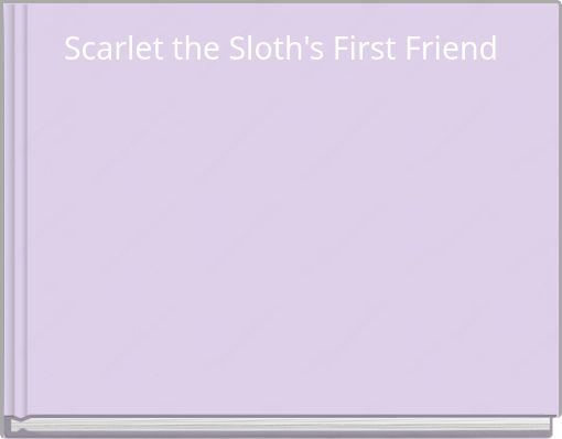 Scarlet the Sloth's First Friend