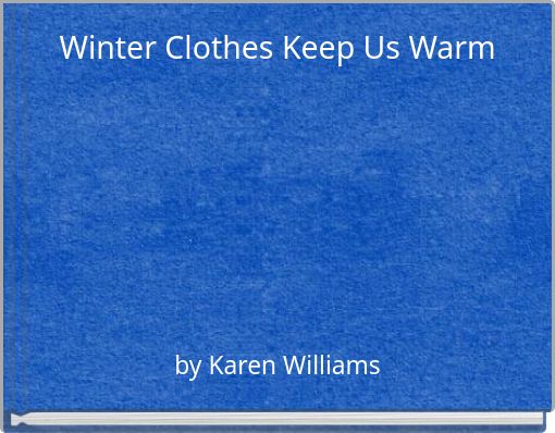 Winter Clothes Keep Us Warm