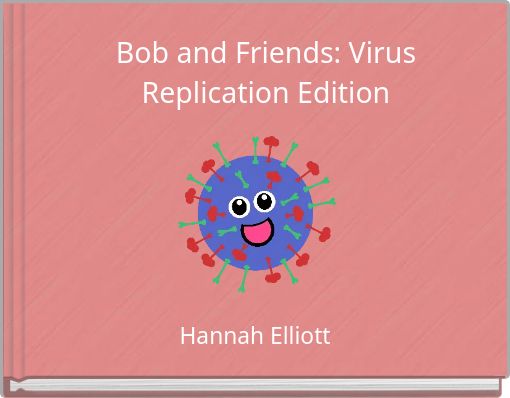 Bob and Friends: Virus Replication Edition