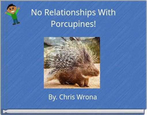 Front cover of 'No Relationships With Porcupines!' 