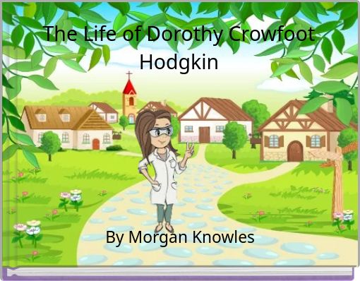The Life of Dorothy Crowfoot Hodgkin