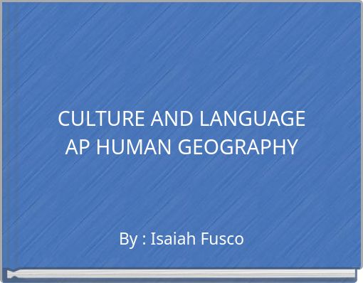 CULTURE AND LANGUAGE AP HUMAN GEOGRAPHY
