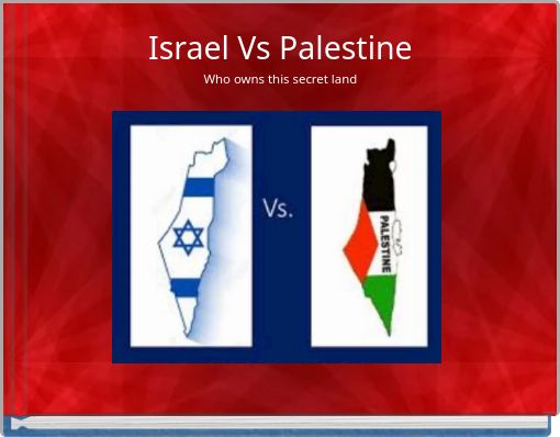 Israel Vs Palestine Who owns this secret land