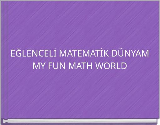 EĞLENCELİ MATEMATİK DÜNYAMMY FUN MATH WORLD