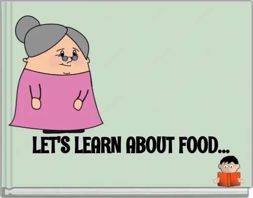 LET'S LEARN ABOUT FOOD...
