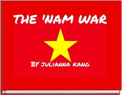 THE 'NAM WAR ﻿ BY julianna kang