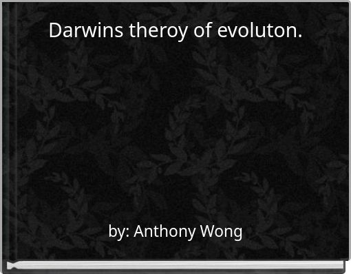 Darwins theroy of evoluton.