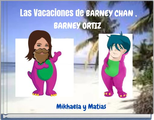 Las Vacaciones de BARNEY CHAN , BARNEY ORTIZ