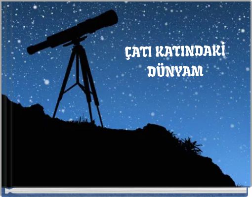 Front cover of 'ÇATI KATINDAKİ DÜNYAM' 