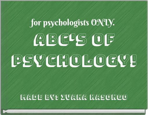 for psychologists ONLY. ABC's of Psychology!