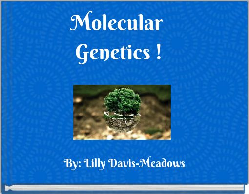 Molecular Genetics !