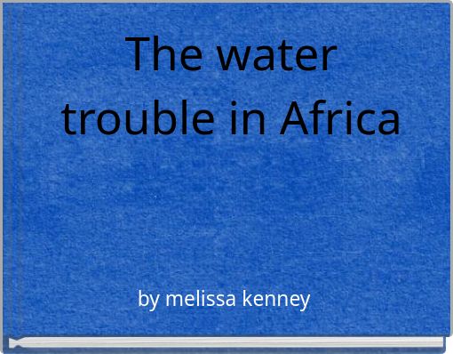 The water trouble in Africa